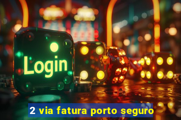 2 via fatura porto seguro